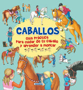 CABALLOS GUIA PRACTICA PARA CUIDAR DE TU CABALLO Y APRENDE - 9788467751482